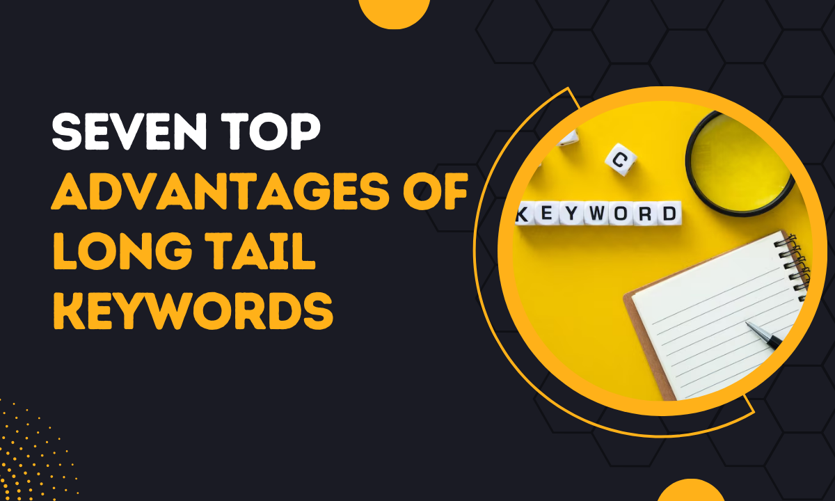 7 Top Advantages Of Long Tail Keywords