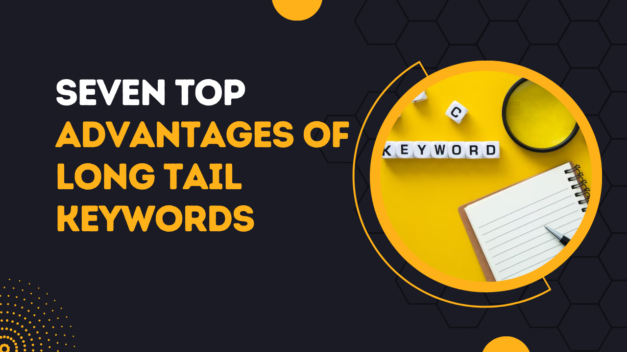 7 Top Advantages Of Long Tail Keywords