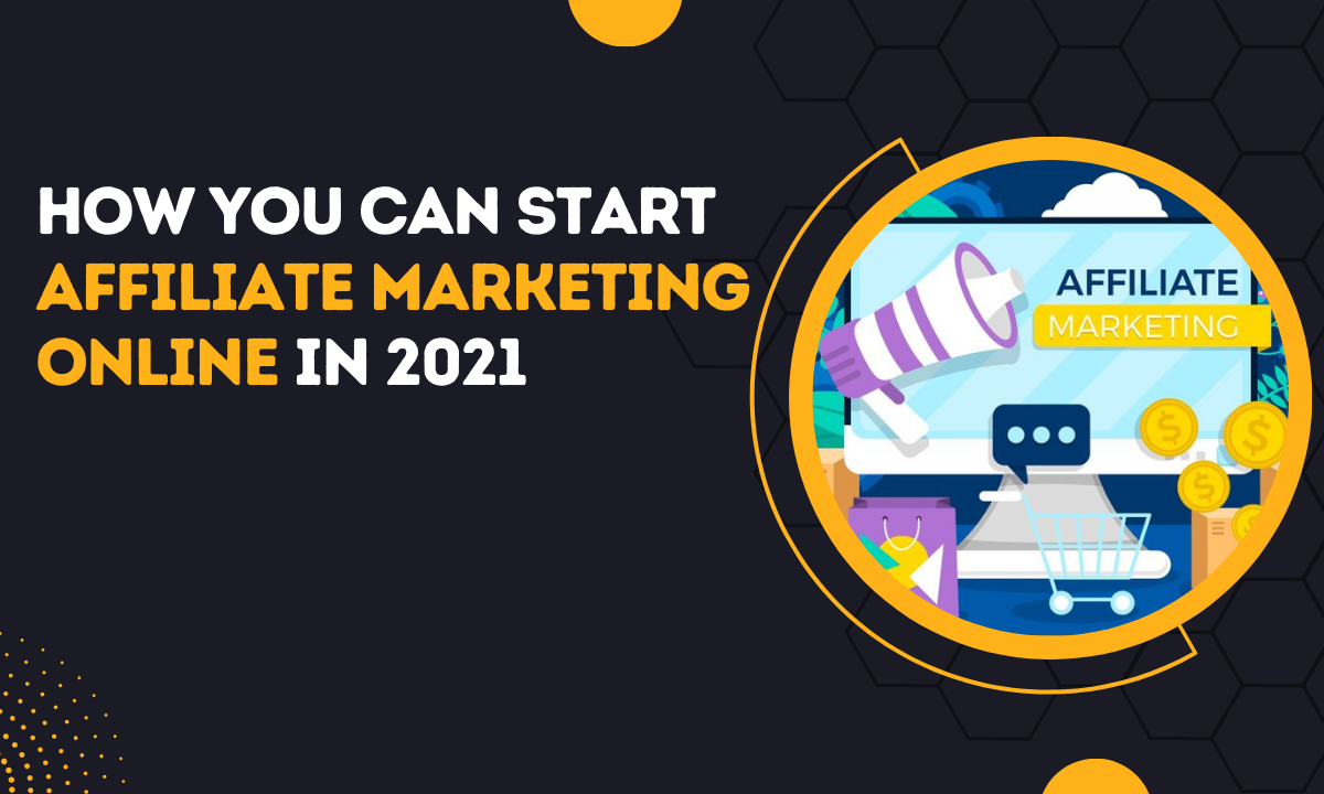 How You Can Start Affiliate Marketing Online in 2021