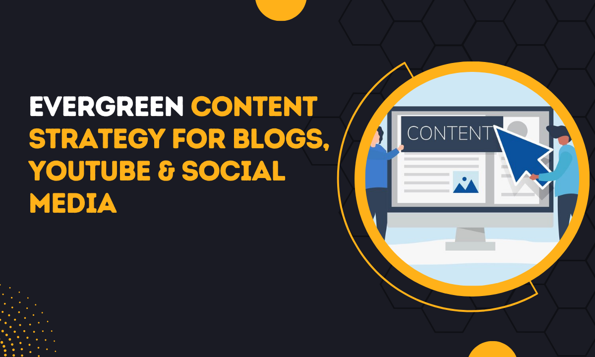 Evergreen Content Strategy For Blogs, YouTube & Social Media