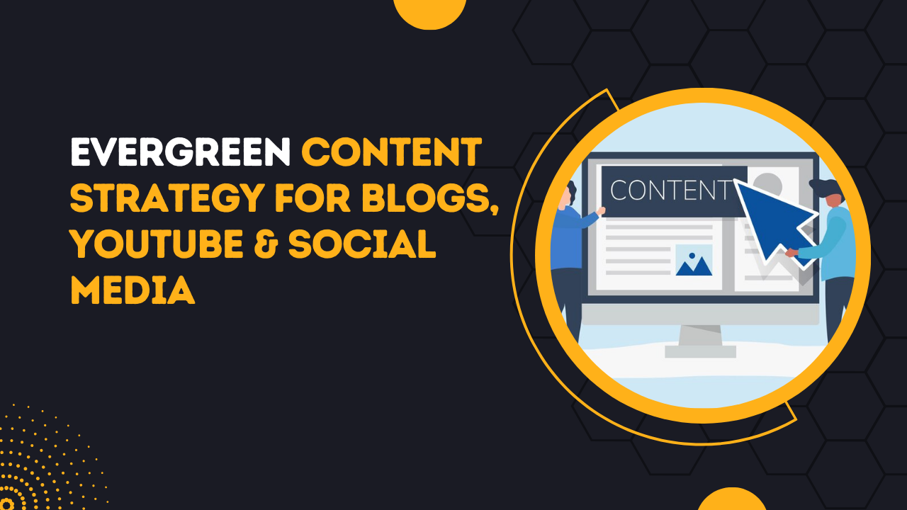 Evergreen Content Strategy For Blogs, YouTube & Social Media