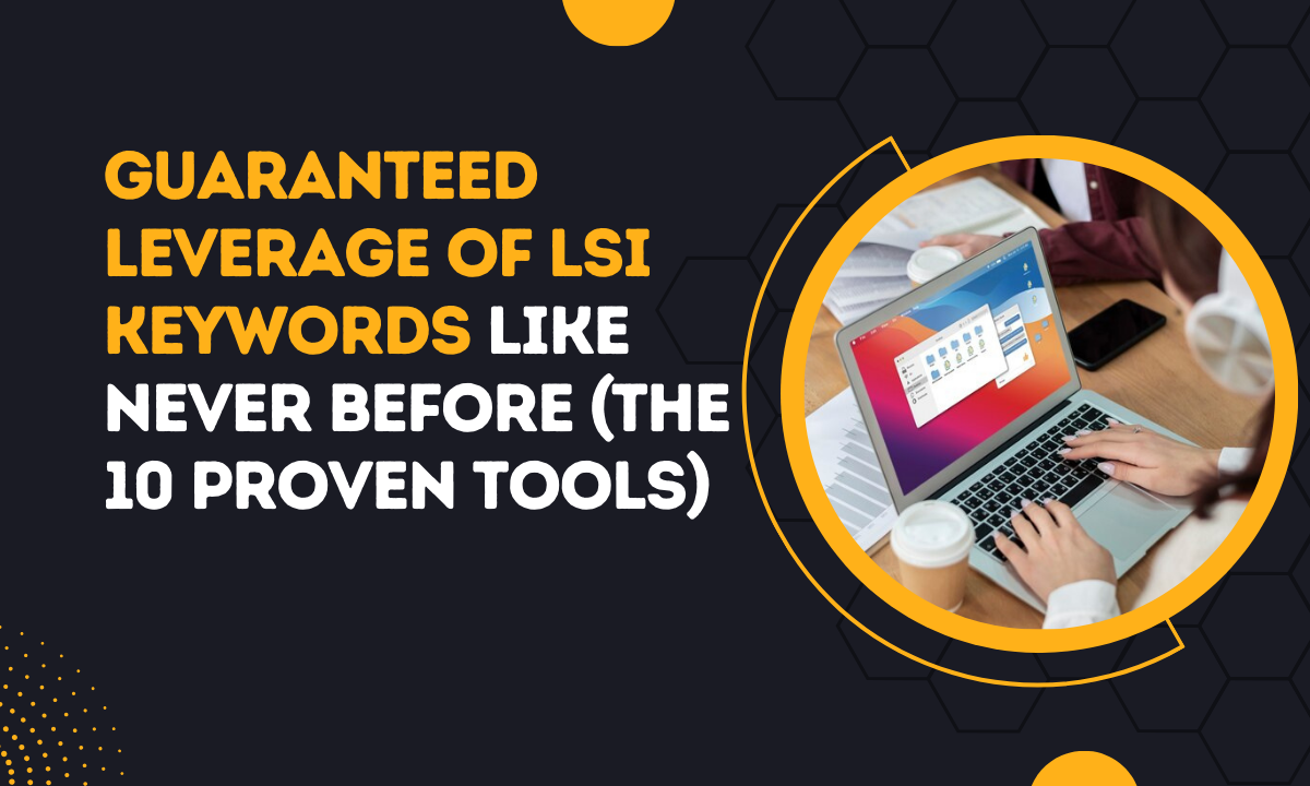 Guaranteed Leverage Of LSI Keywords Like Never Before