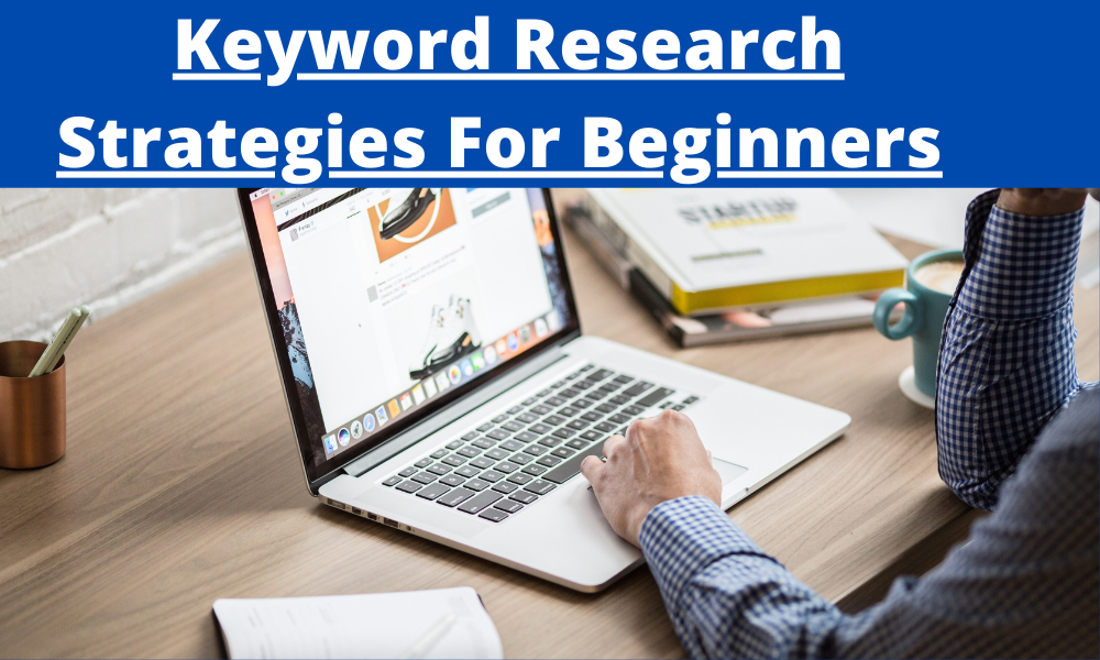 Incredible Keyword Research Strategies For Beginners (2021)