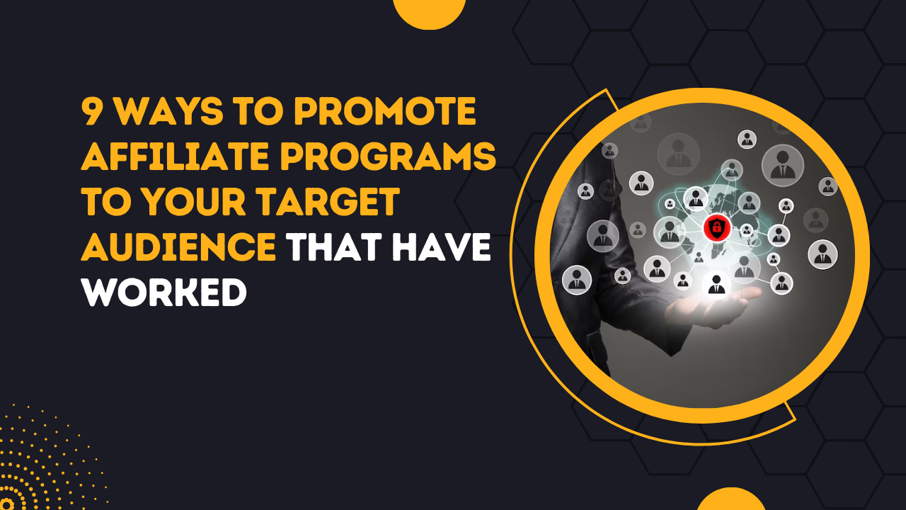 9 Ways To Promote Affiliate Programs To Your Target Audience That Have Worked