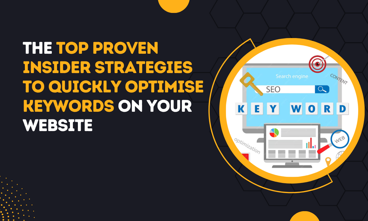 The Top Proven Insider Strategies To Quickly Optimise Keywords On Your Website