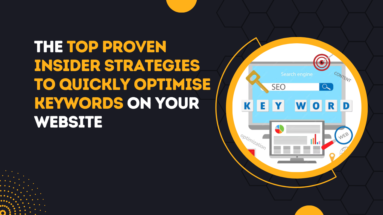 The Top Proven Insider Strategies To Quickly Optimise Keywords On Your Website