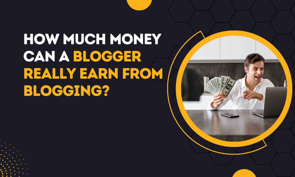 How Much Money Can A Blogger Really Earn From Blogging