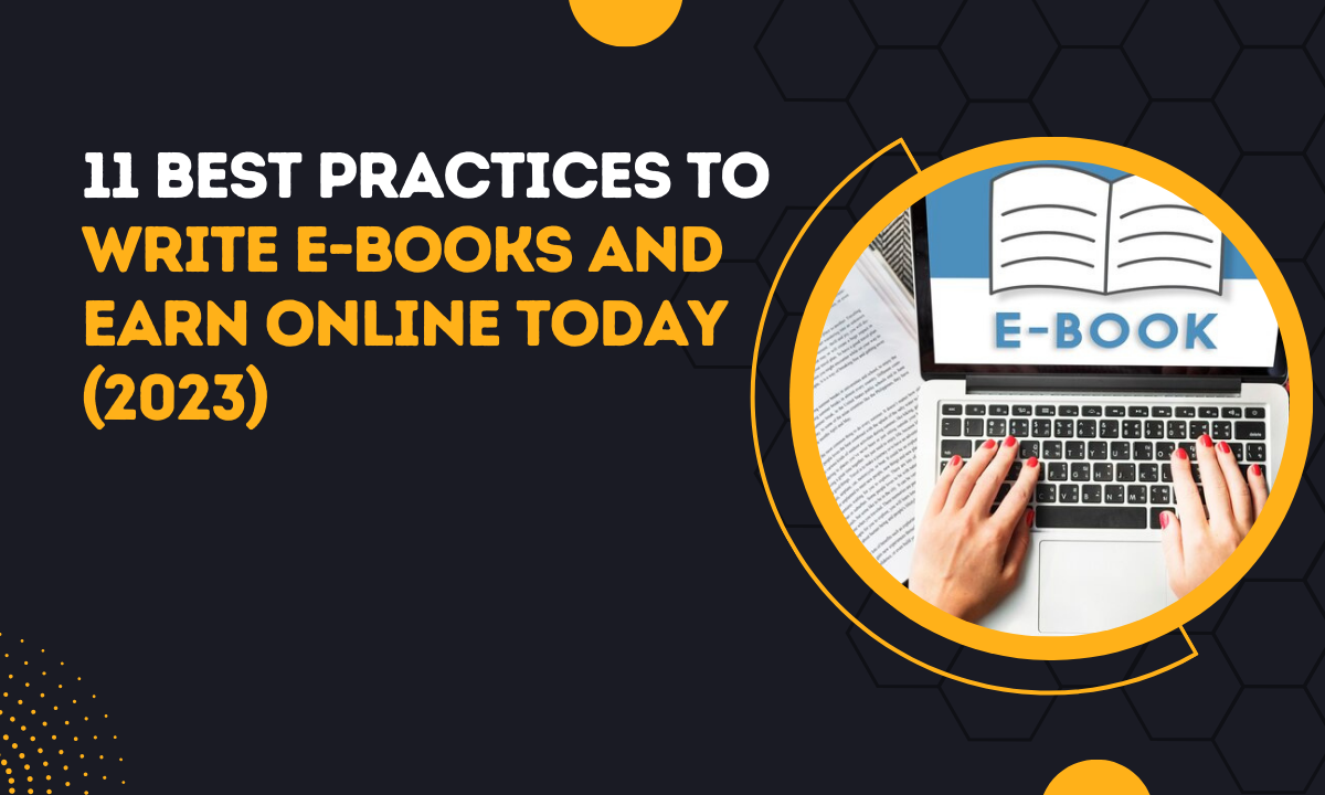 11 Best Practices To Write E-books And Earn Online Today (2023)