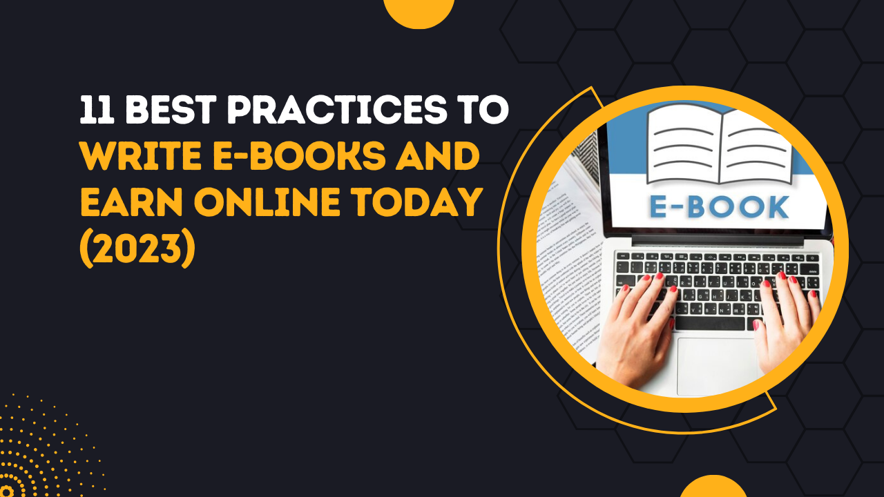 11 Best Practices To Write E-books And Earn Online Today (2023)