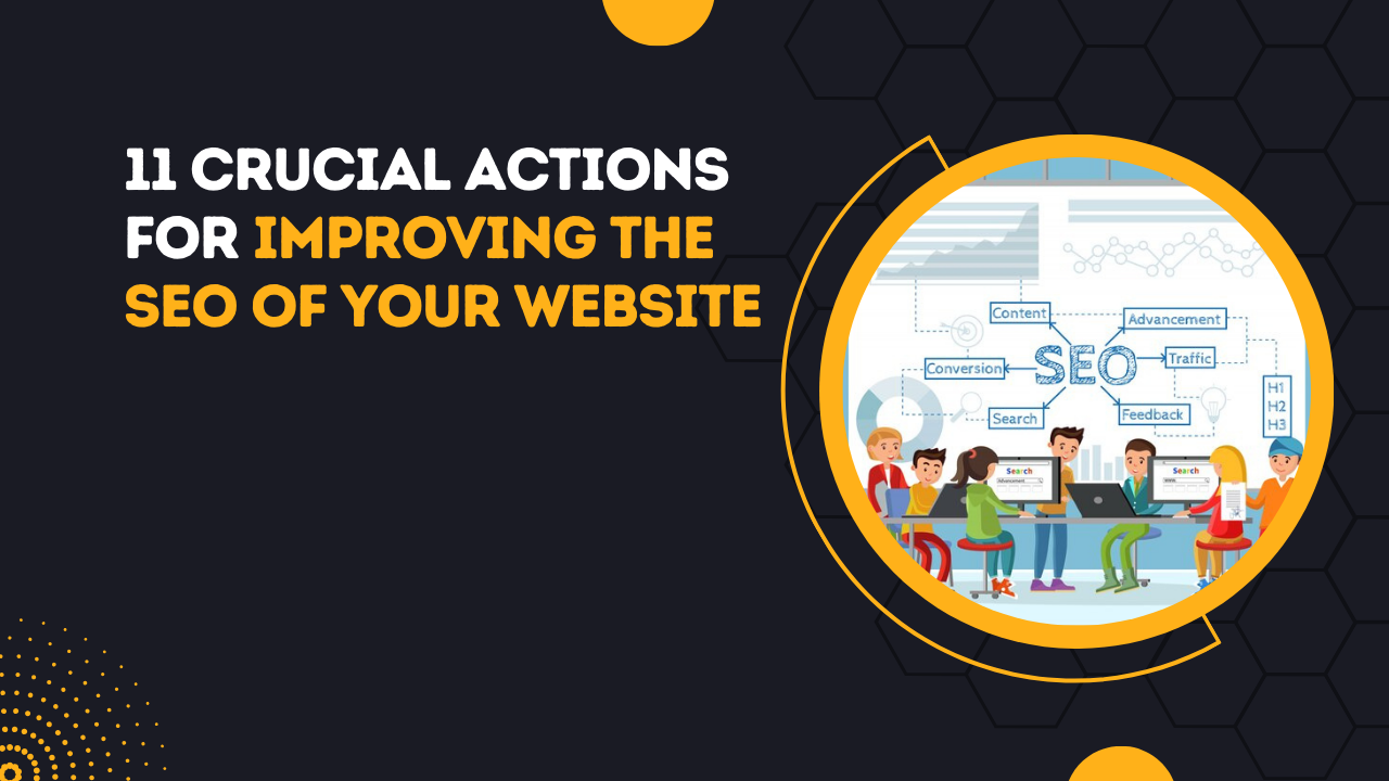 11 Crucial Actions For Improving The SEO Of Your Website
