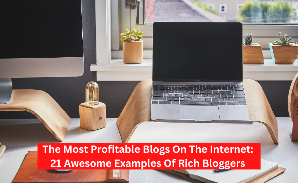 The Most Profitable Blogs On The Internet : 21 Awesome Examples Of Rich Bloggers