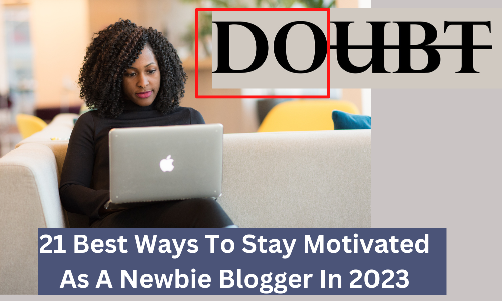 21 Best Ways To Stay Motivated As A Newbie Blogger In 2023