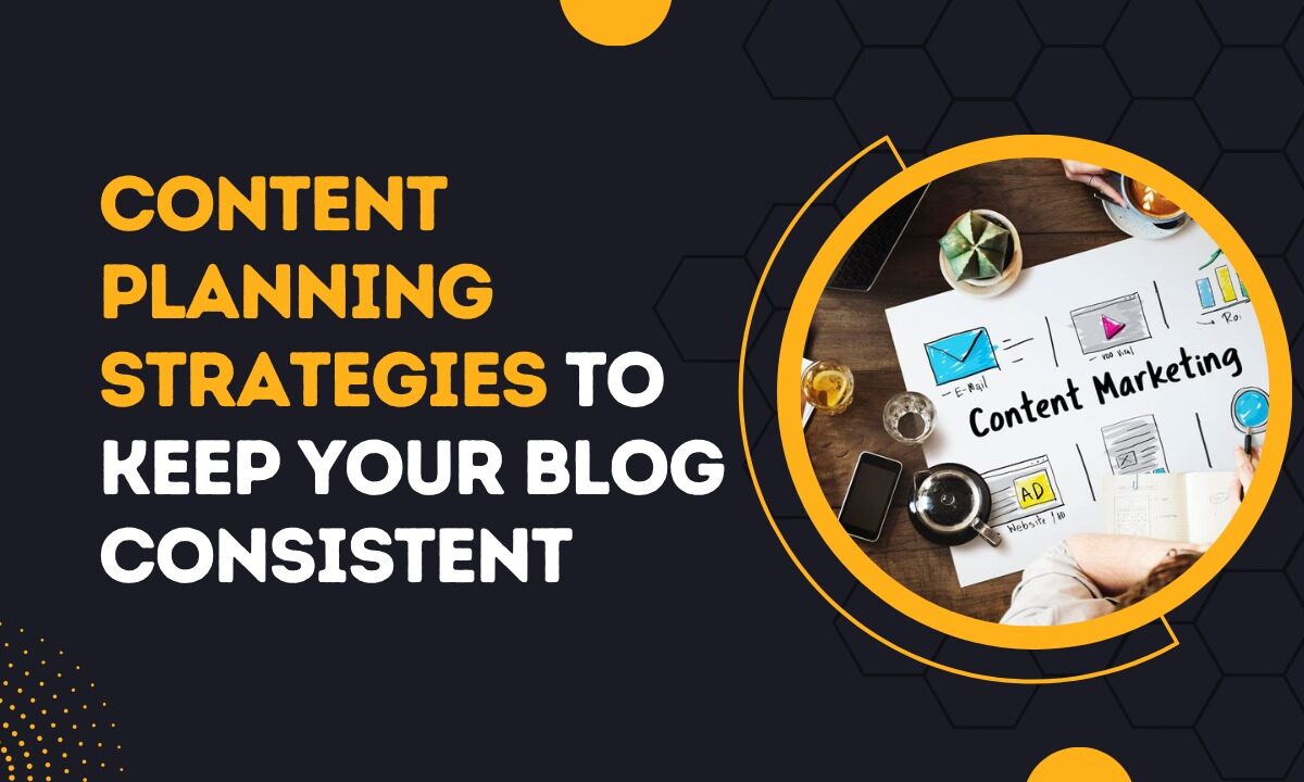 Content Planning Strategies to Keep Your Blog Consistent