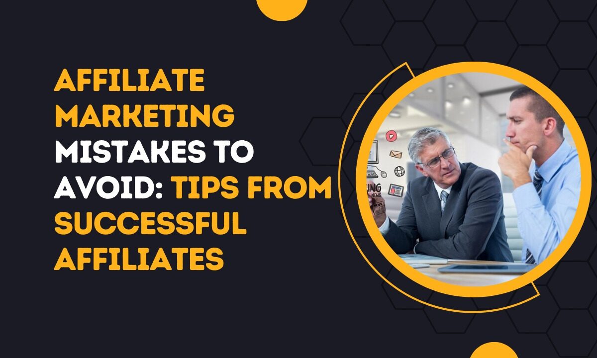 Affiliate Marketing Mistakes to Avoid Tips from Successful Affiliates