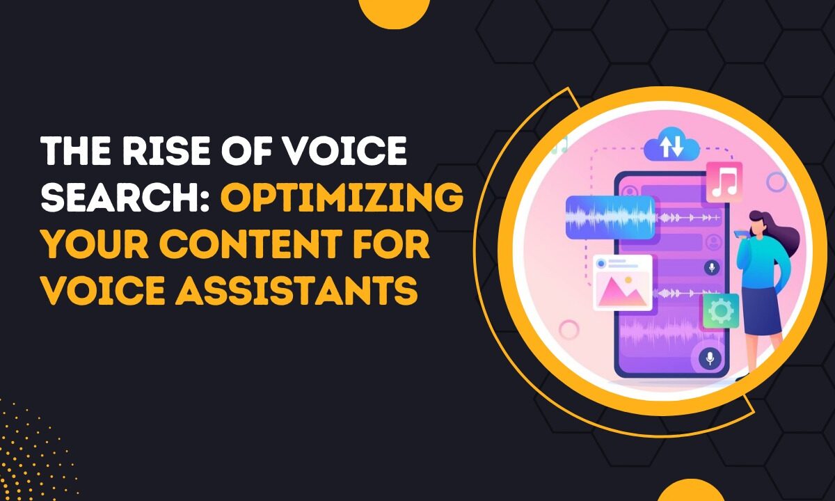 The Rise of Voice Search Optimizing Your Content for Voice Assistants