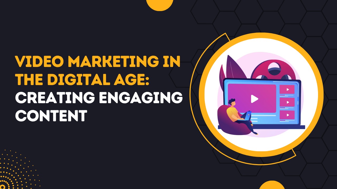 Video Marketing in the Digital Age: Creating Engaging Content