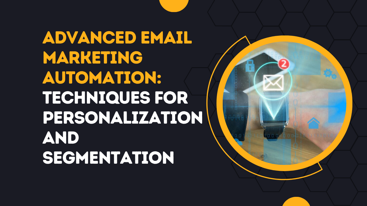 Advanced Email Marketing Automation_ Techniques for Personalization and Segmentation