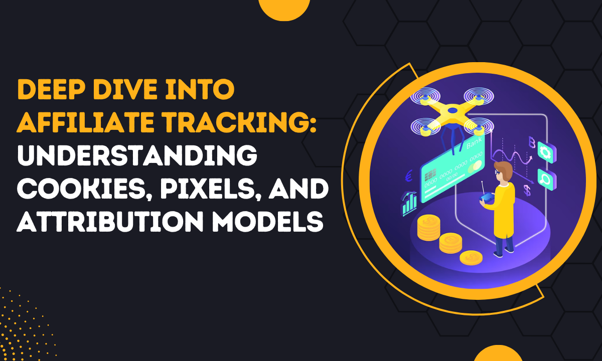 Deep Dive into Affiliate Tracking_ Understanding Cookies, Pixels, and Attribution Models