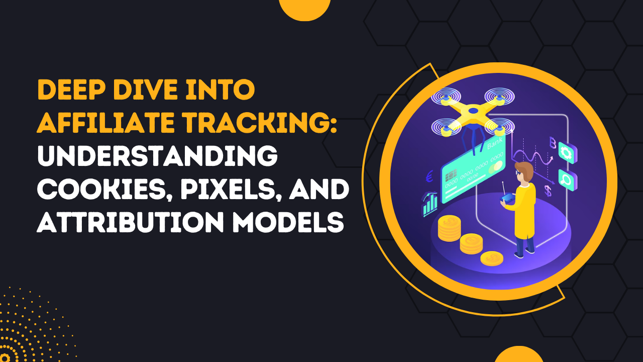 Deep Dive into Affiliate Tracking_ Understanding Cookies, Pixels, and Attribution Models
