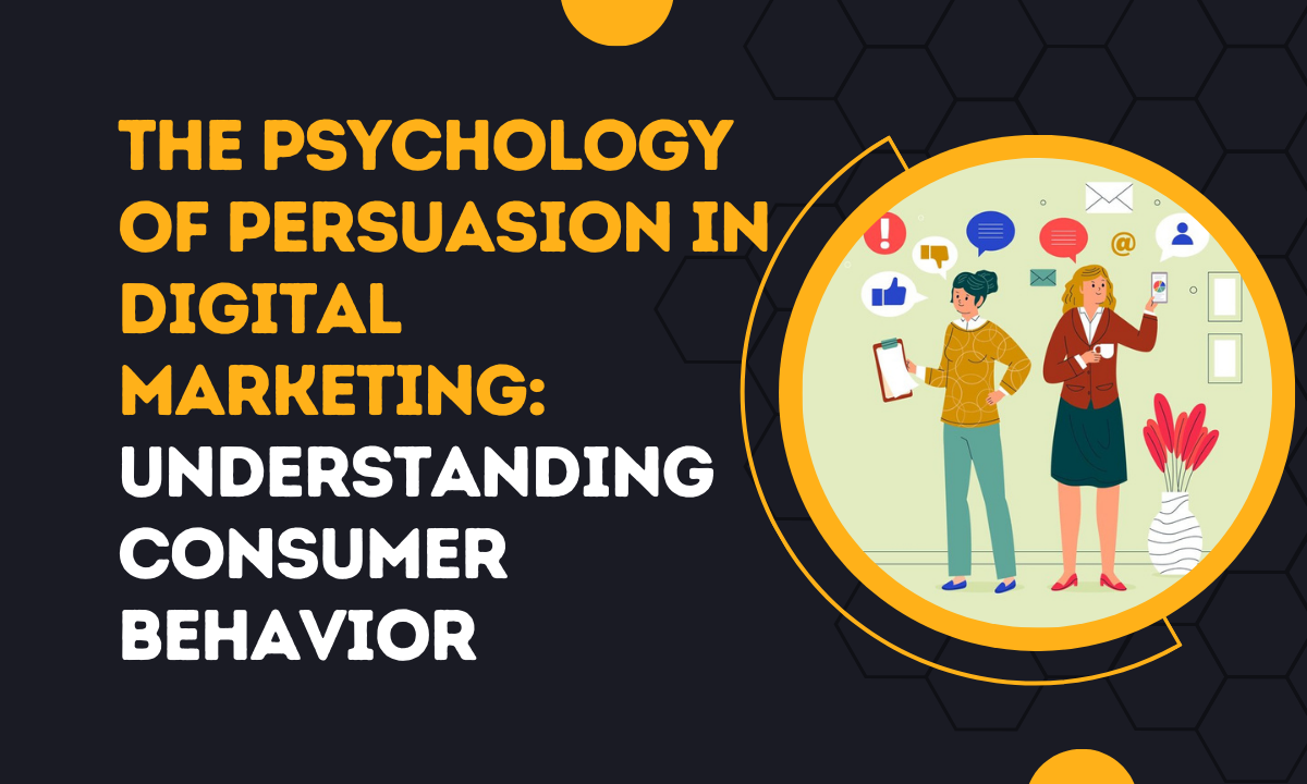 The Psychology of Persuasion in Digital Marketing_ Understanding Consumer Behavior