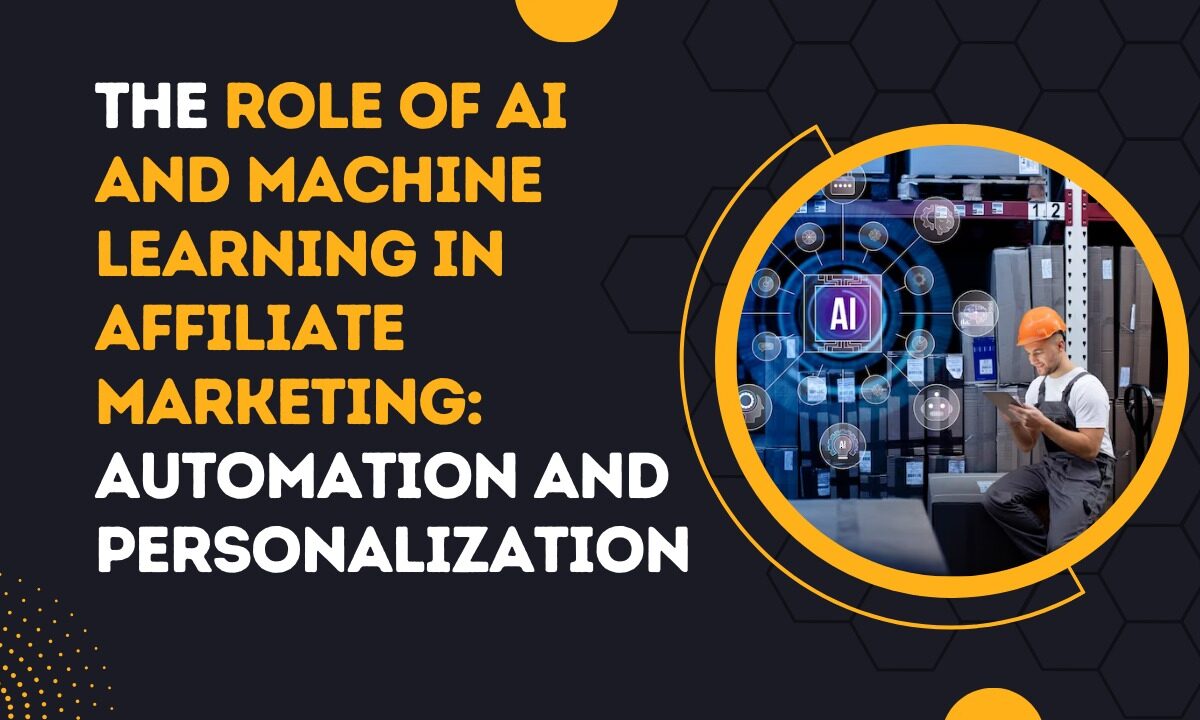 The Role of AI and Machine Learning in Affiliate Marketing Automation and Personalization