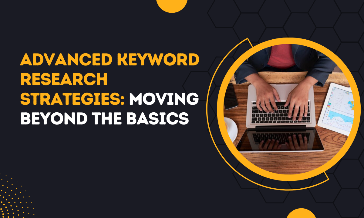 Advanced Keyword Research Strategies_ Moving Beyond the Basics