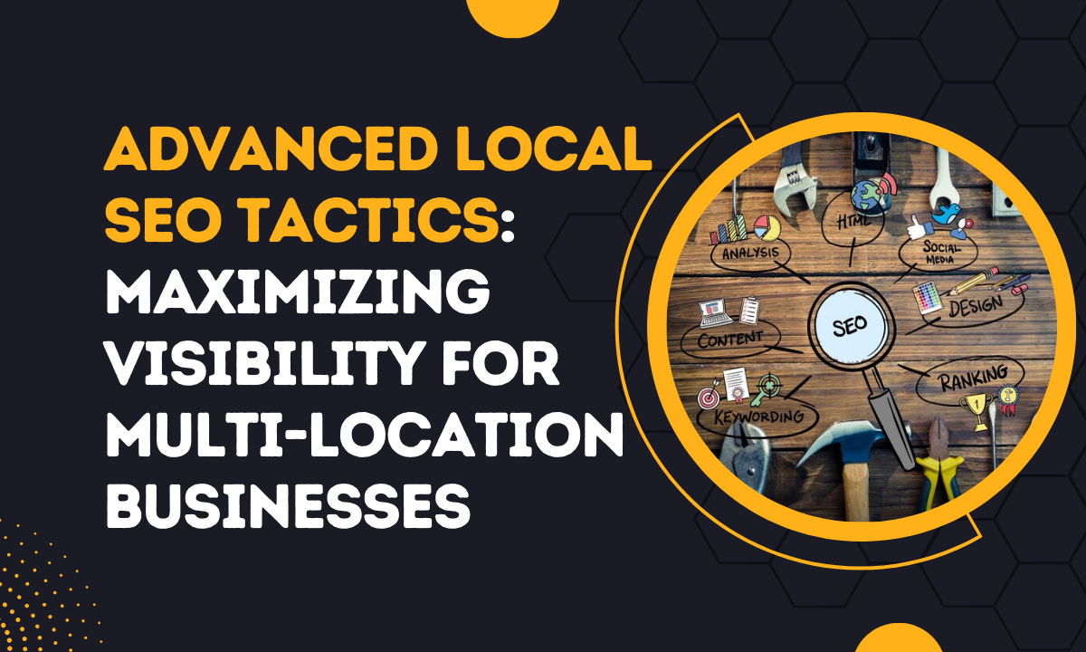 Advanced Local SEO Tactics_ Maximizing Visibility for Multi-Location Businesses