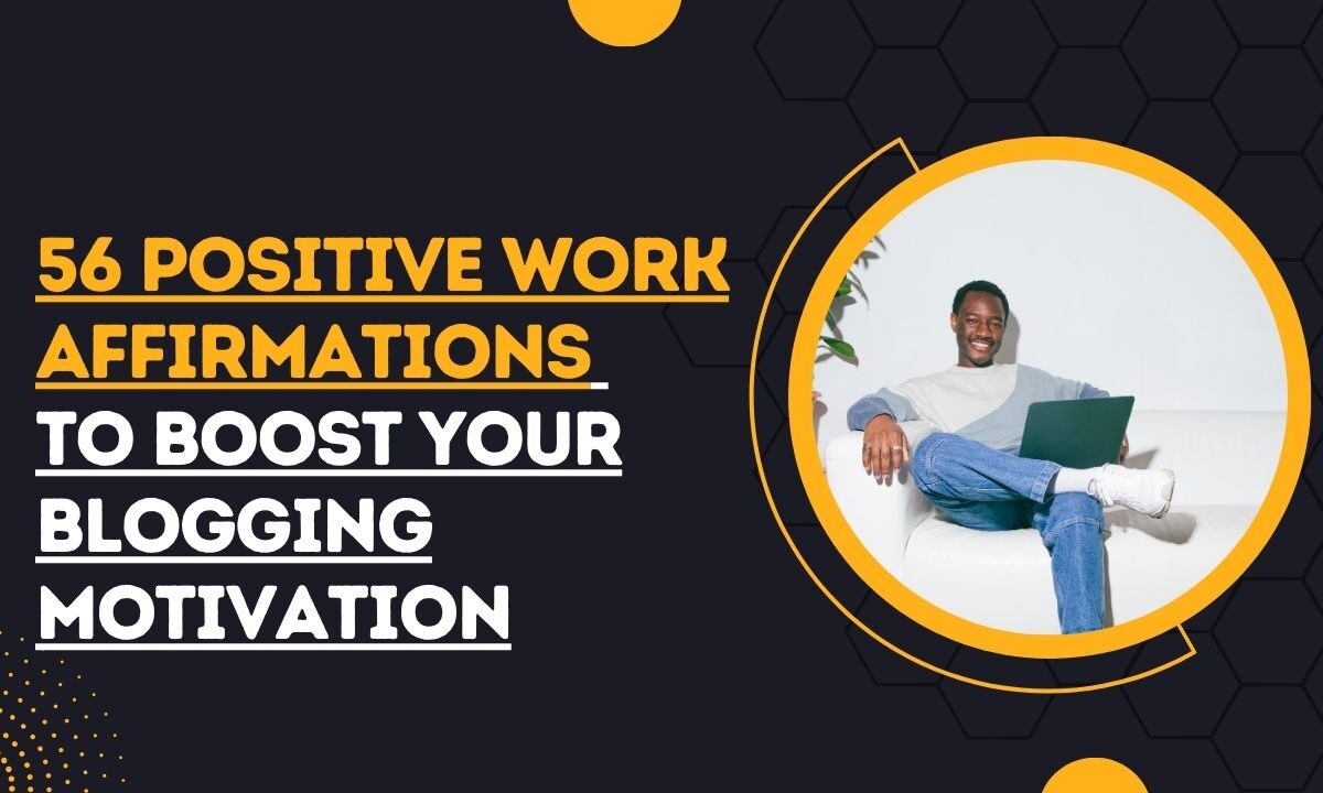 Positive Work Affirmations to Boost Your Blogging Motivation