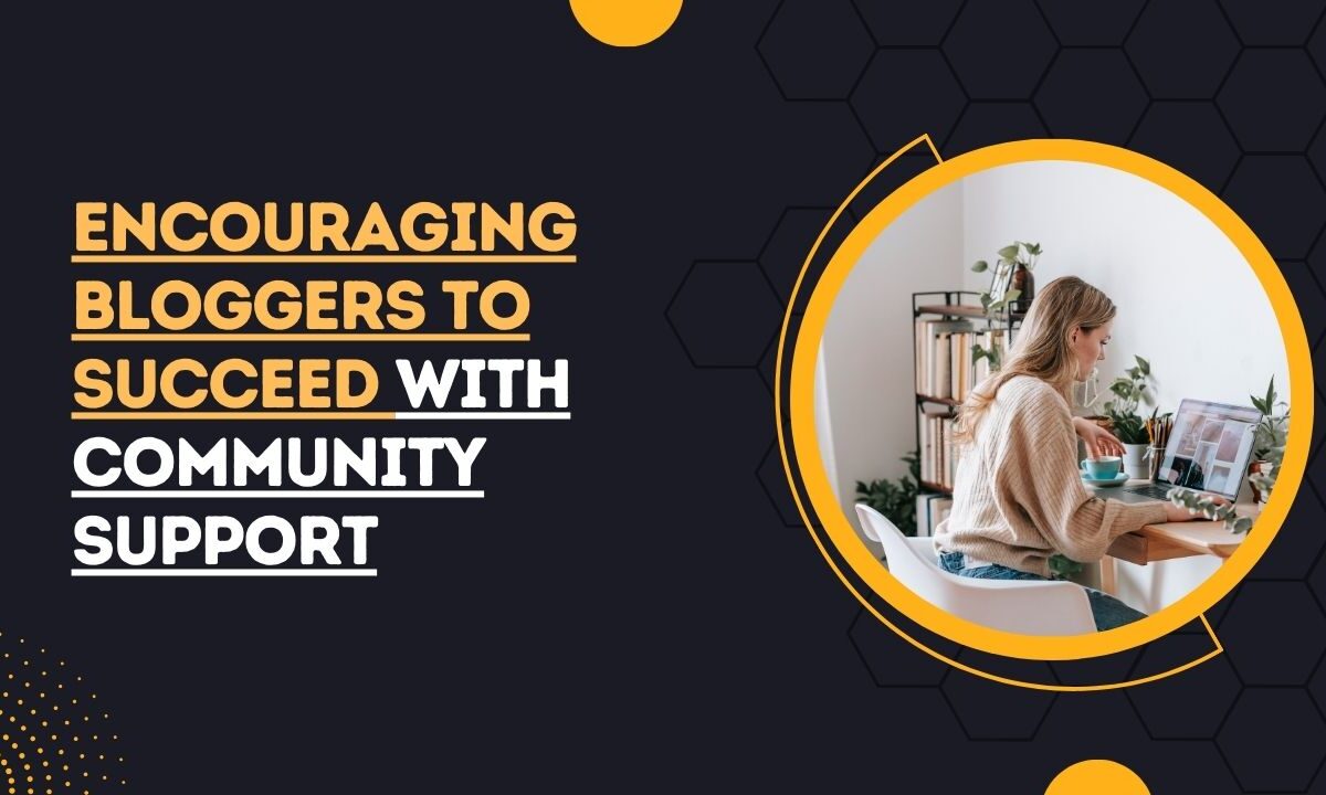 Encouraging Bloggers To Succeed With Community Support