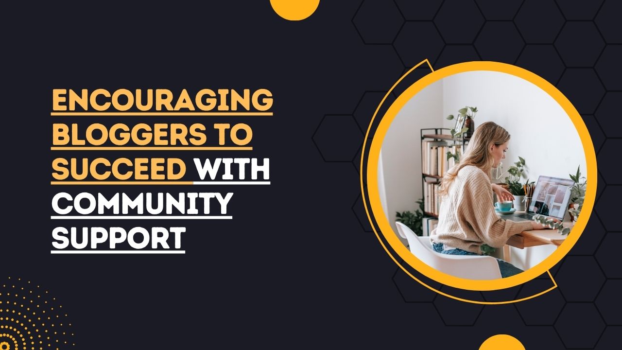 Encouraging Bloggers To Succeed With Community Support