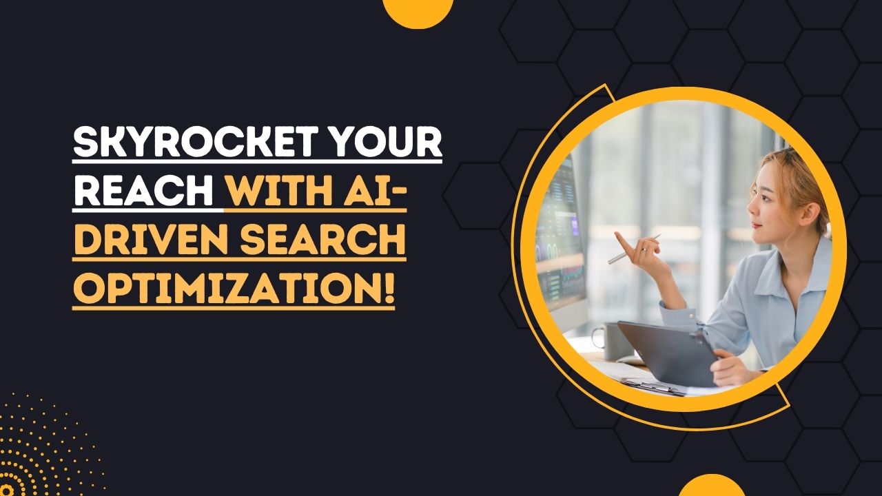 Skyrocket Your Reach with AI-Driven Search Optimization!