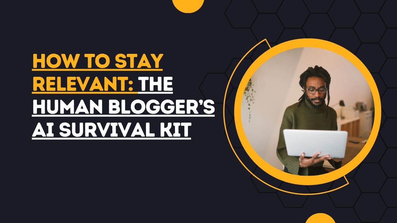 How to Stay Relevant: The Human Blogger’s AI Survival Kit