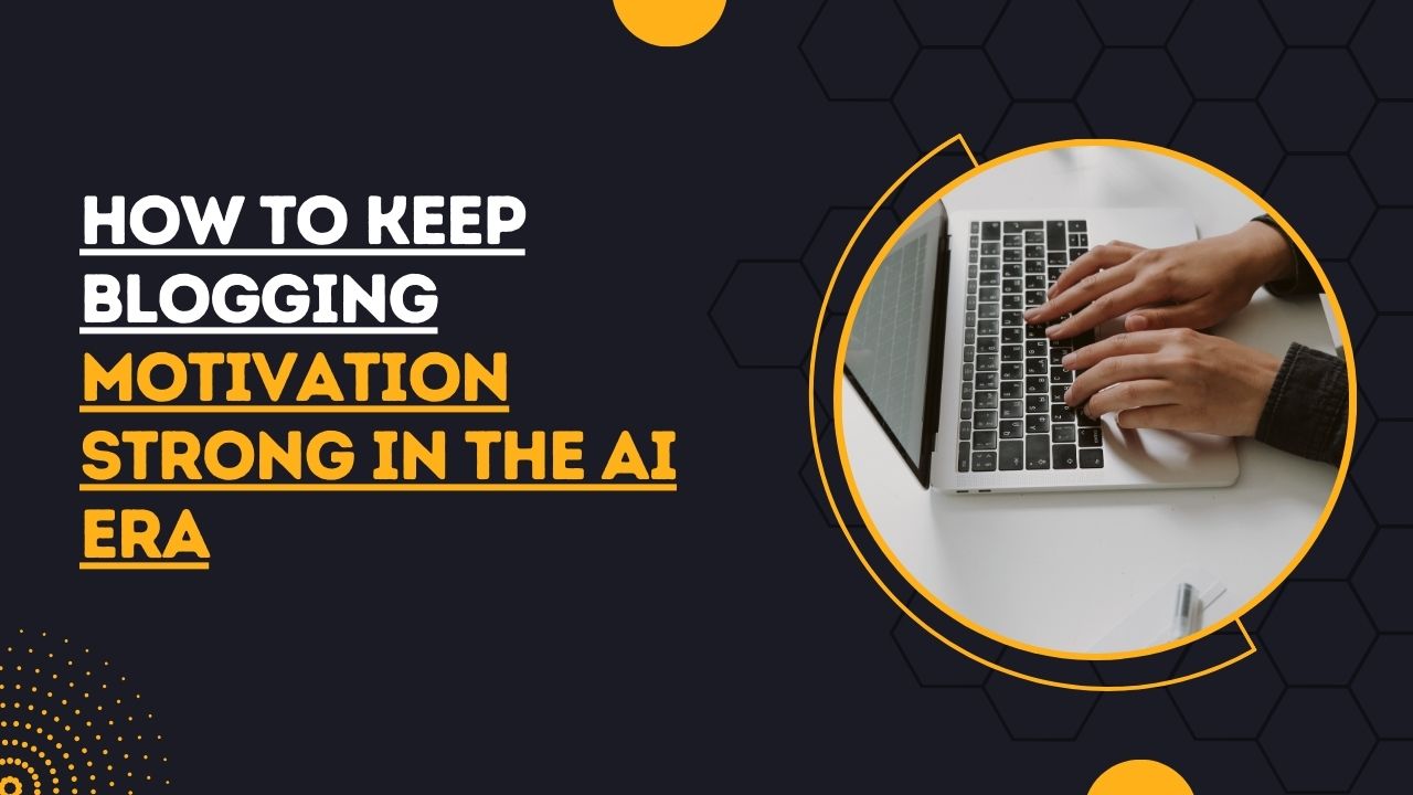 How to Keep Blogging Motivation Strong in the AI Era