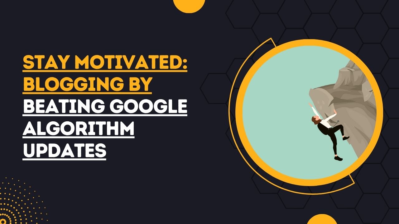 stay motivated blogging in Google updates