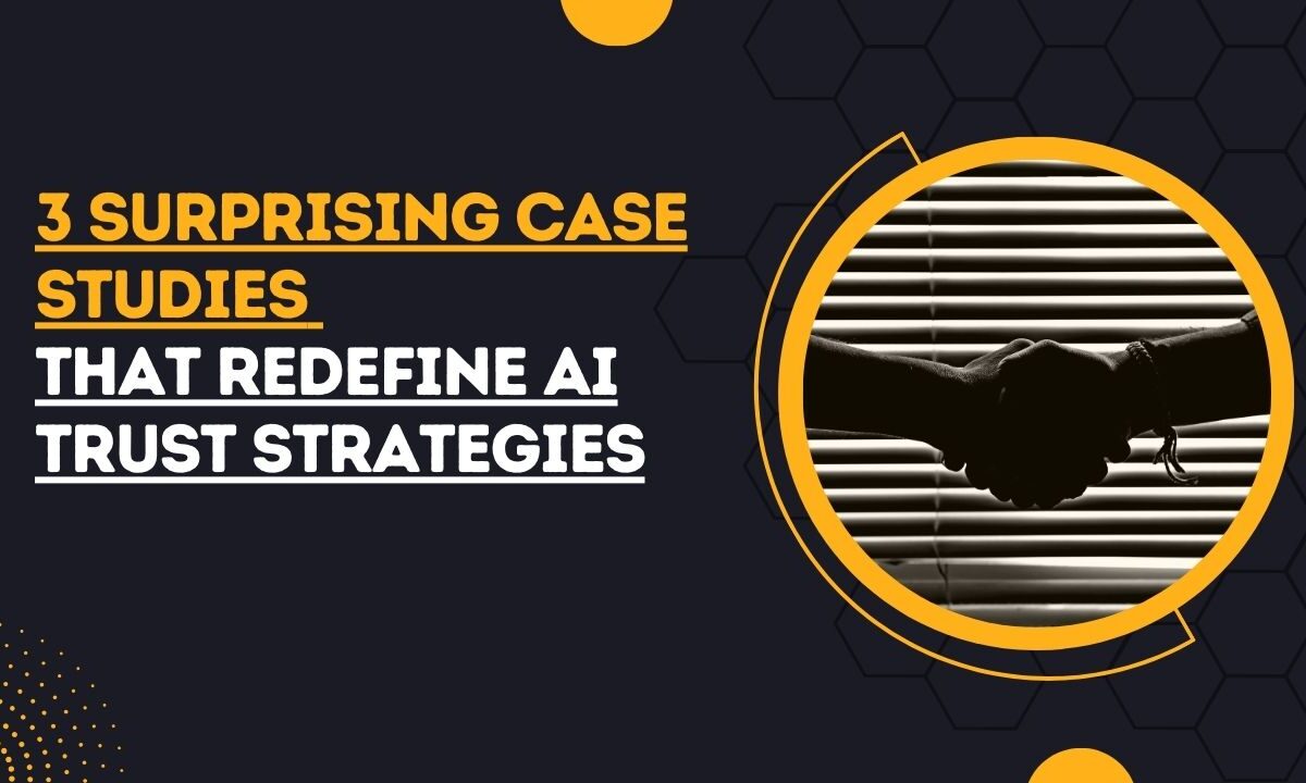 case studies to redefine ai trust strategies