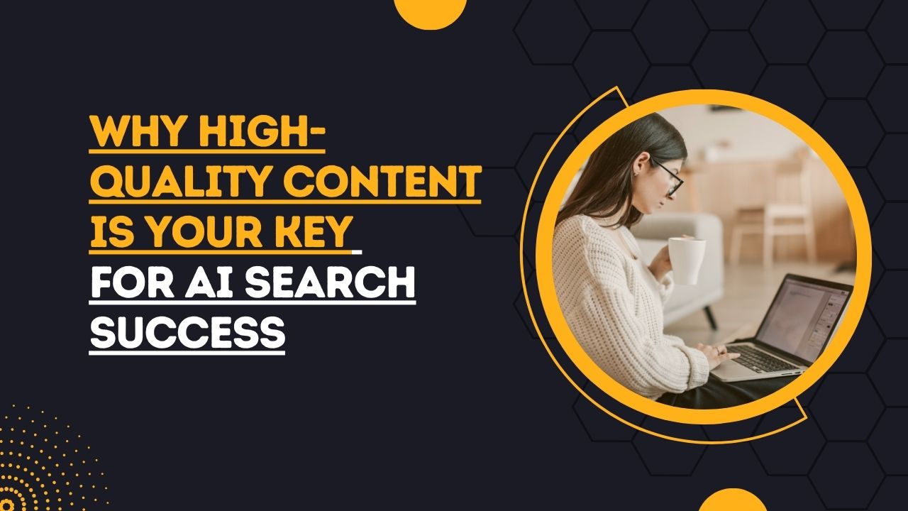 Why High-Quality Content Is Your Key for AI Search Success