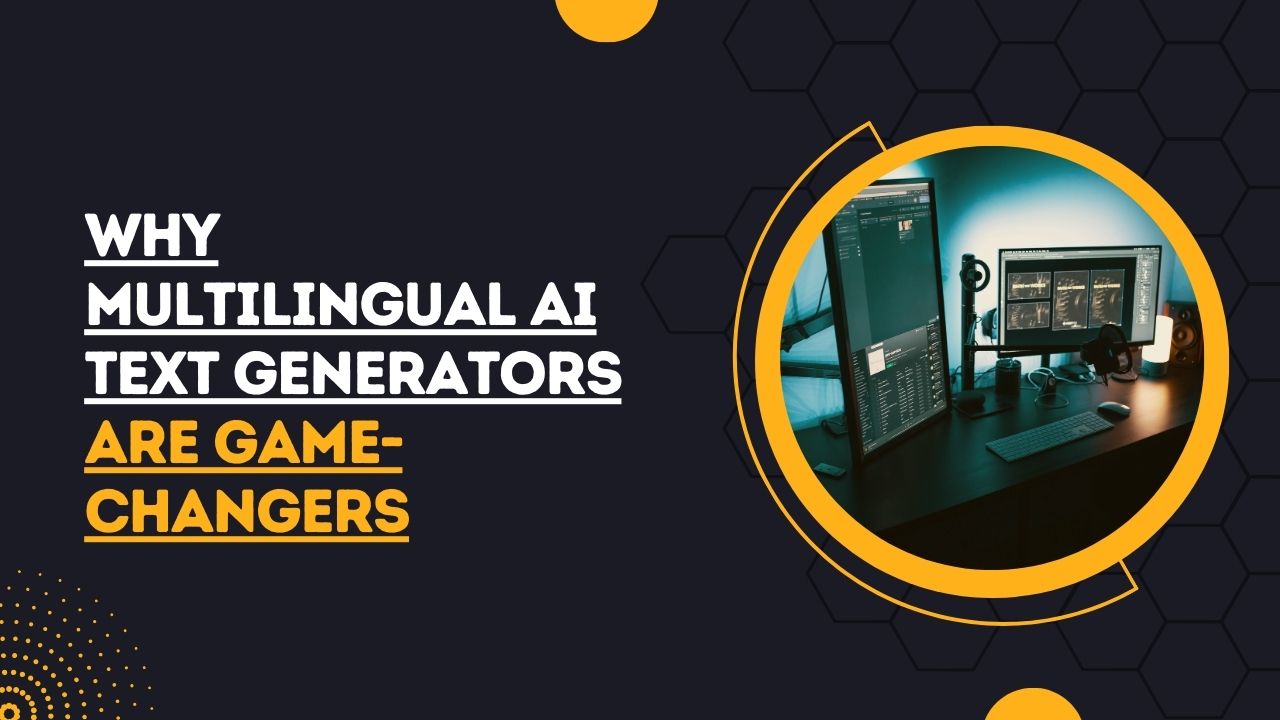 Why Multilingual AI Text Generators Are Game-Changers