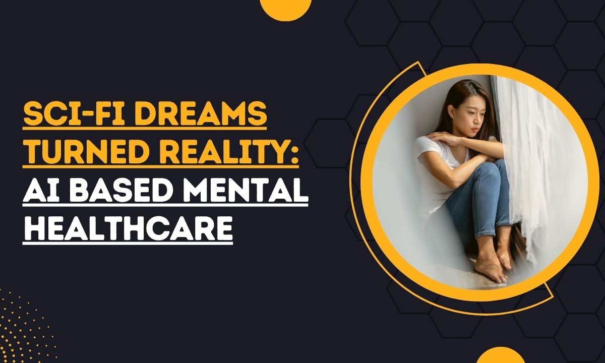 Sci-Fi Dreams Turned Reality: AI Based Mental Healthcare