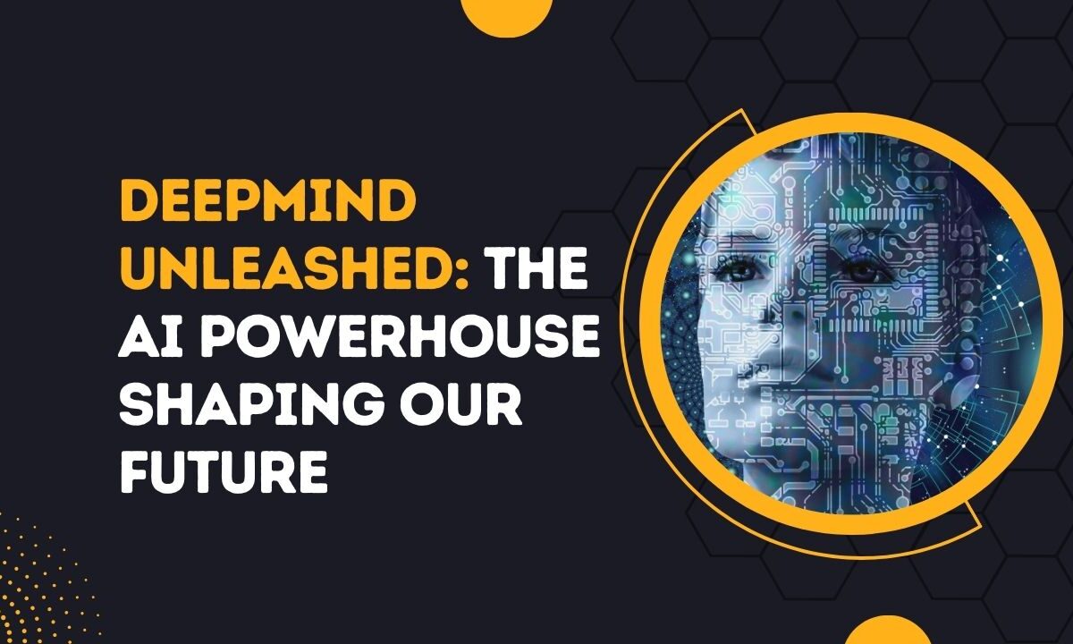 DeepMind Unleashed The AI Powerhouse Shaping Our Future