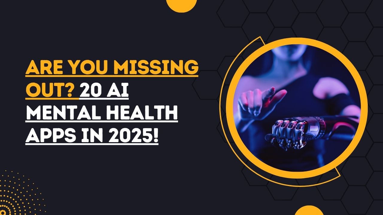 Are You Missing Out? 20 AI Mental Health Apps in 2025!