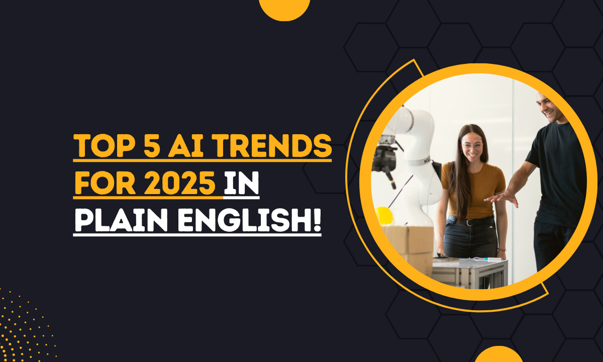 Top 5 AI Trends for 2025 in Plain English!
