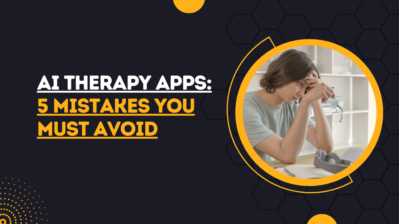 AI Therapy Apps: 5 Mistakes You Must Avoid