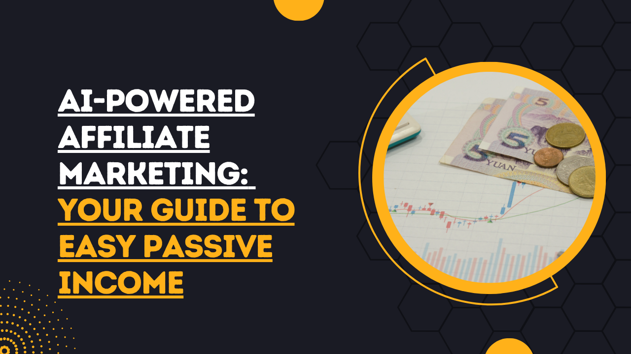 AI-Powered Affiliate Marketing: Your Guide to Easy Passive Income