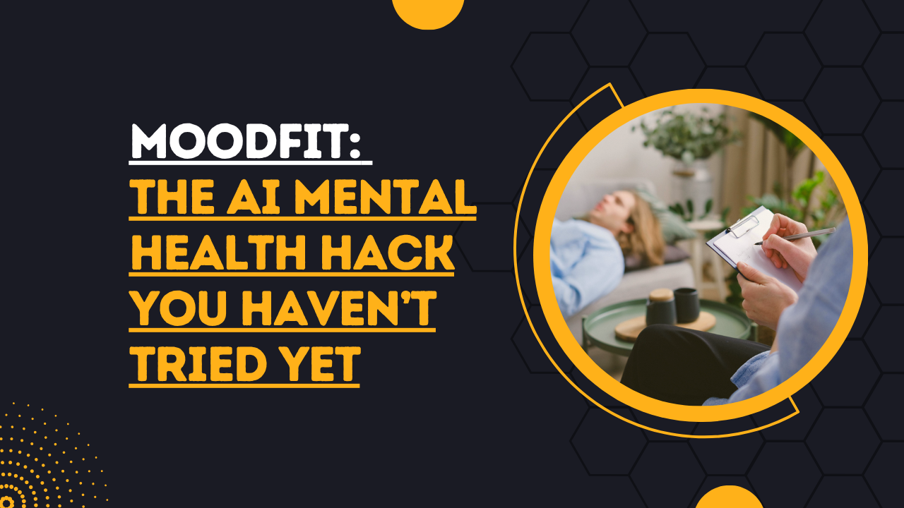 Moodfit: The AI Mental Health Hack You Haven’t Tried Yet