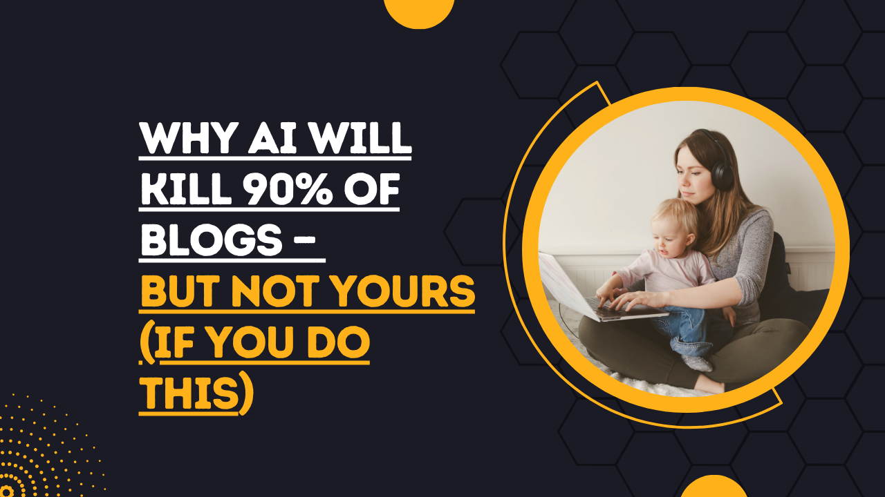 Why AI Will Kill 90% of Blogs — But Not Yours (If You Do This)