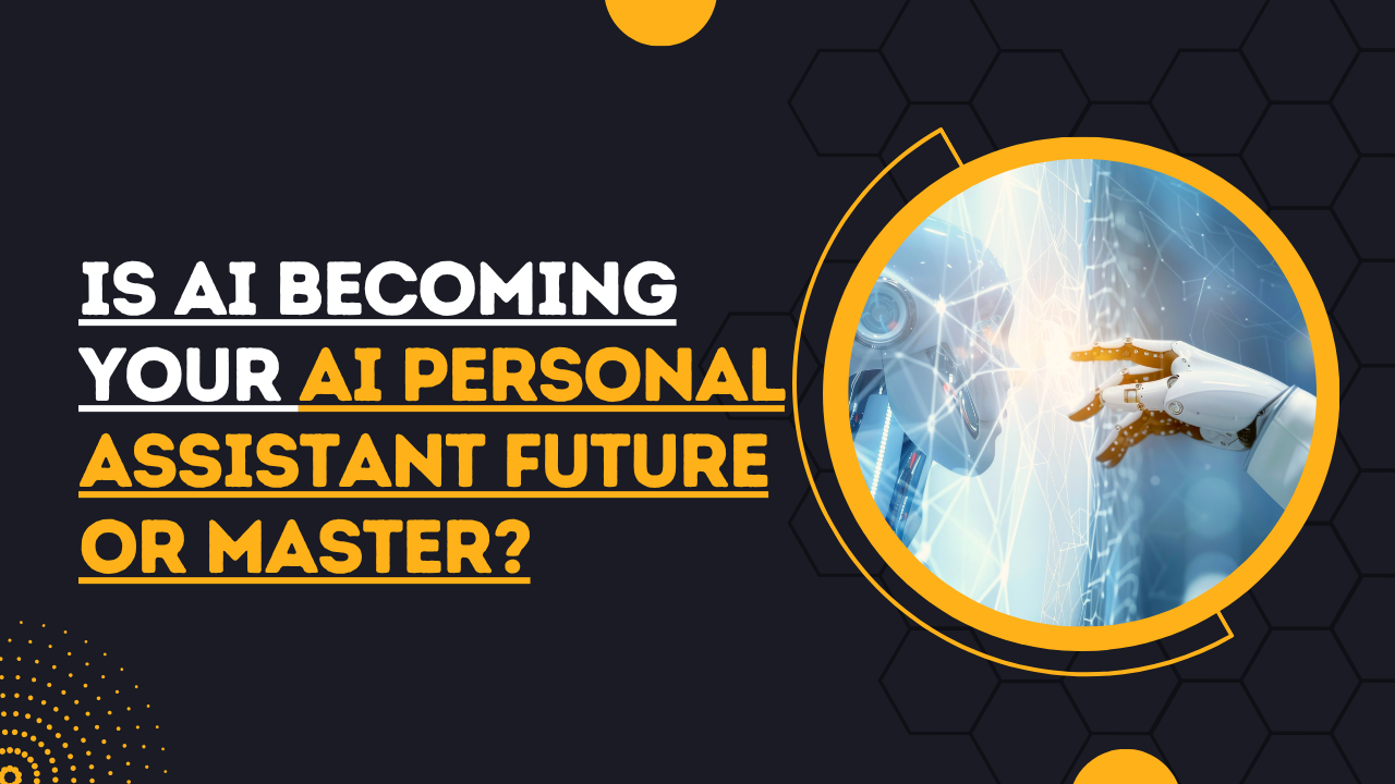 Is AI Becoming Your AI Personal Assistant Future or Your Master?