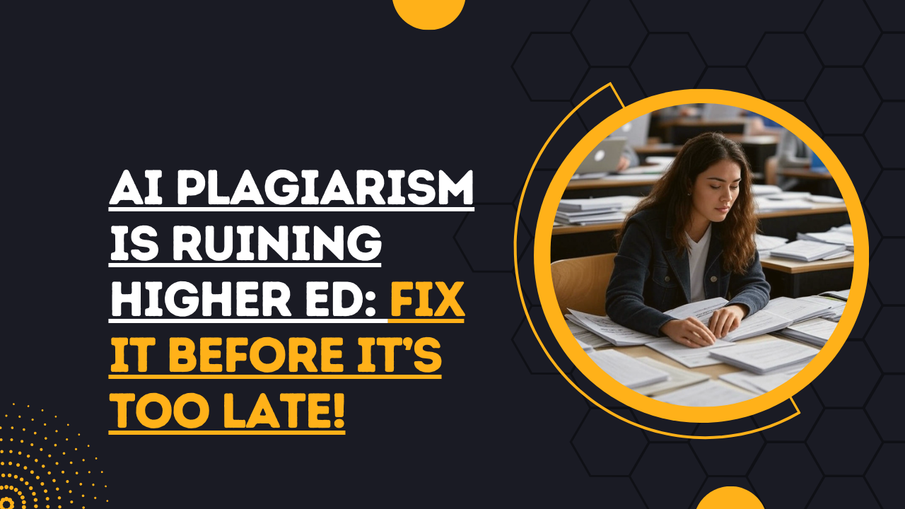 AI Plagiarism Is Ruining Higher Education: Fix It Before Disaster!