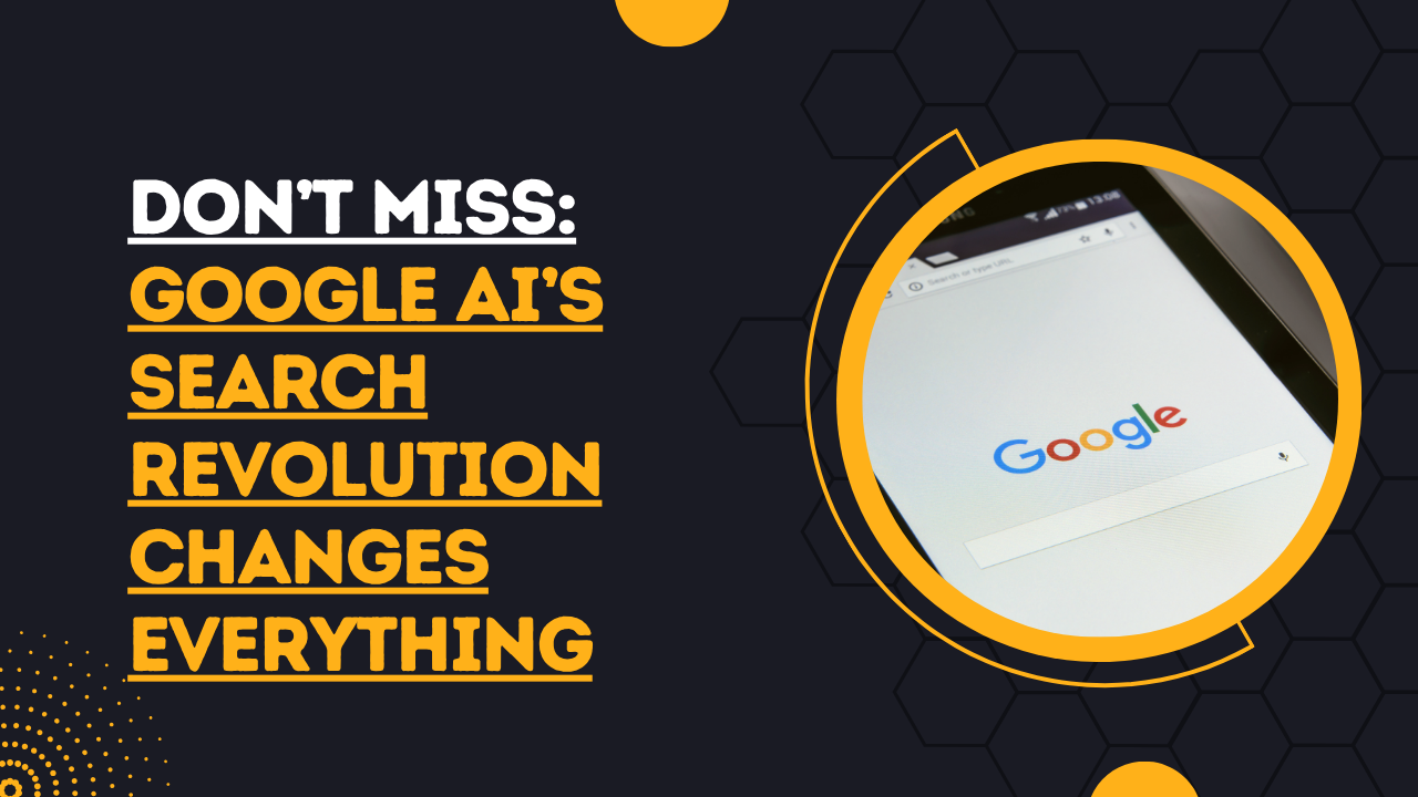 Don’t Miss: Google AI’s Search Revolution Changes Everything