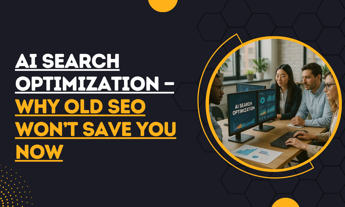 AI Search Optimization — Why Old SEO Won’t Save You Now