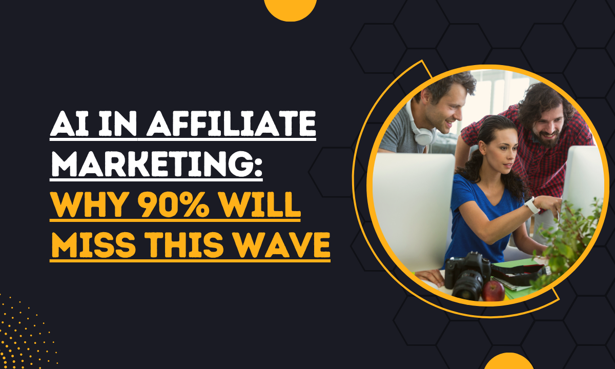 AI in Affiliate Marketing Why 90% Will Miss This Wave